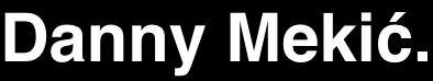 DannyMekic.com